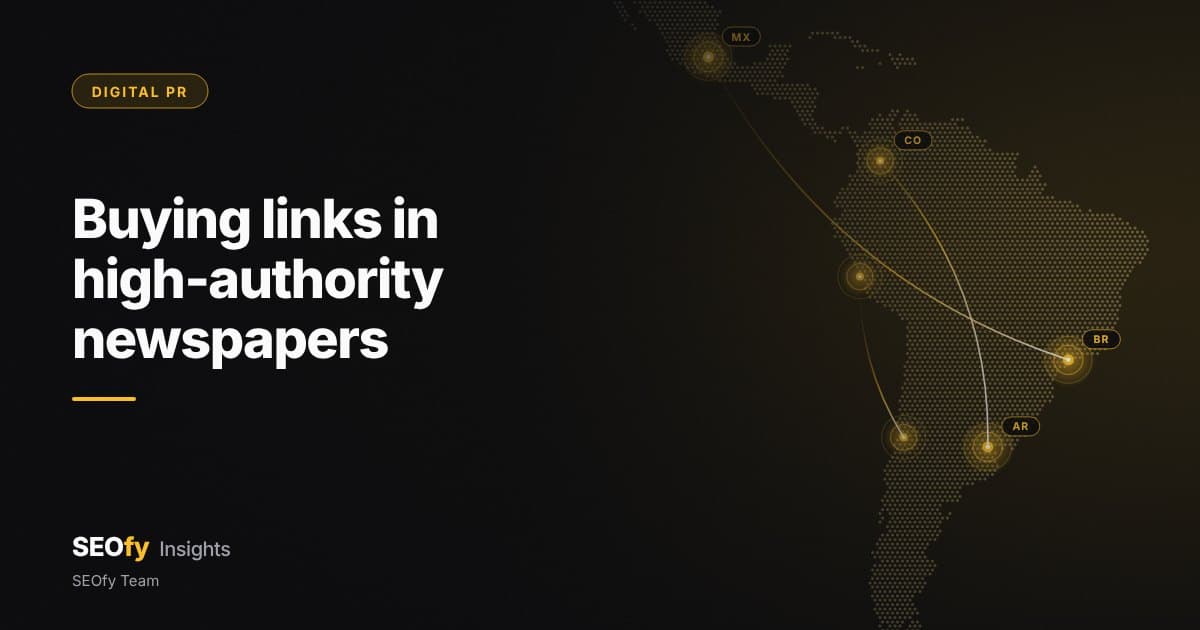 Dotted map of Latin America with amber nodes labeled MX, CO, BR and AR representing newspapers in each country. Title: Buying links in high-authority newspapers.