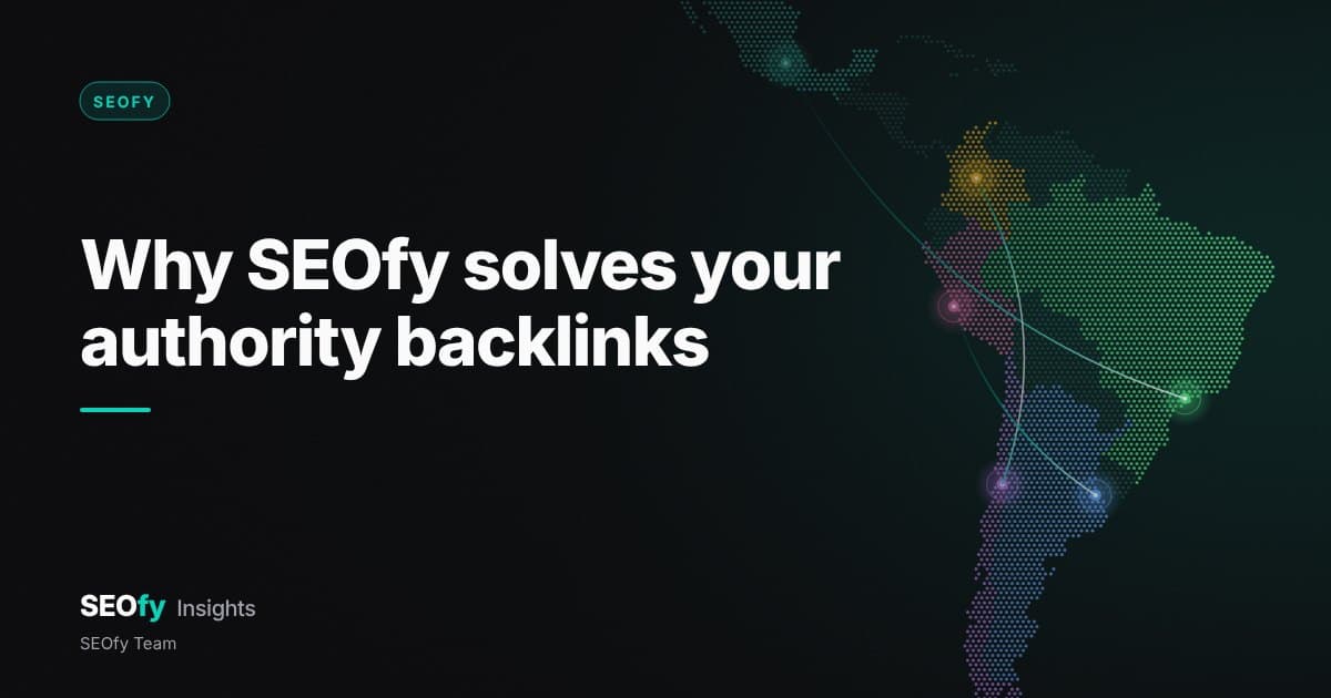 Dotted map of Latin America with each country in a different color and nodes joined by teal threads. Title: Why SEOfy solves your authority backlinks.
